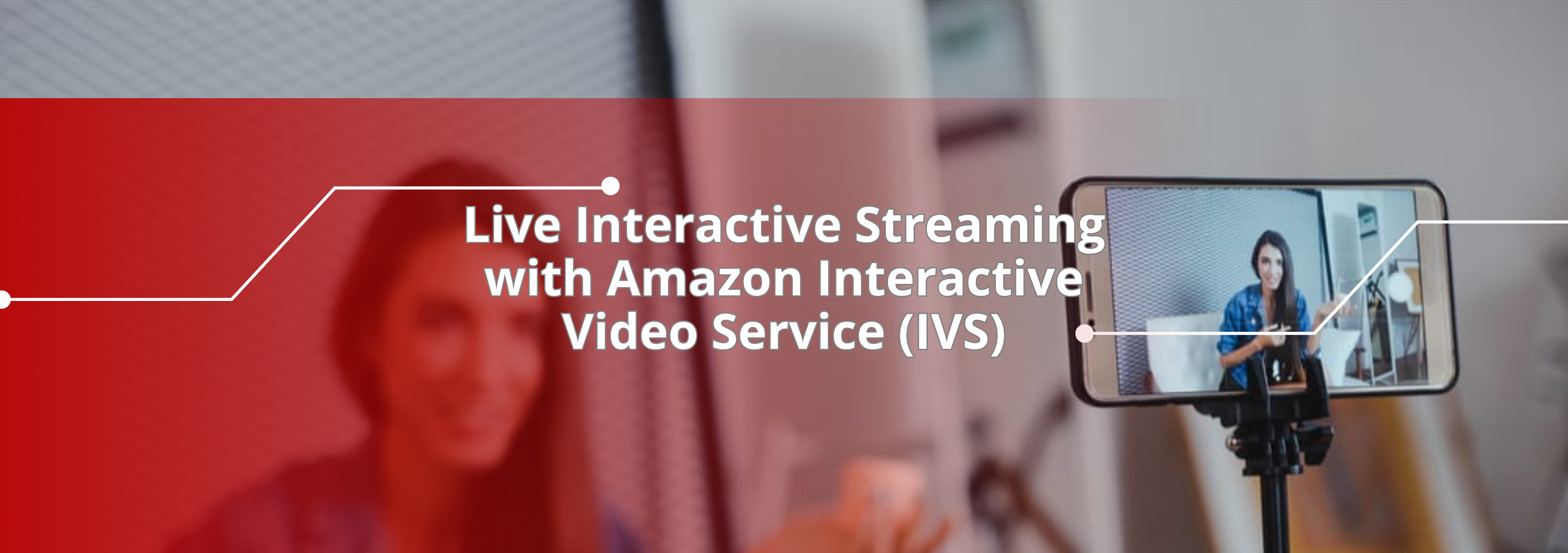 Live Interactive Streaming with Amazon Interactive Video Service (IVS)